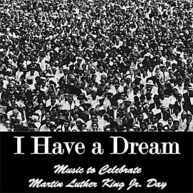 Album cover of I Have a Dream: Music to Celebrate Martin Luther King Jr. Day